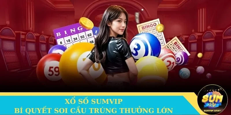 Bí quyết chơi xổ số Sumvip trúng cược đậm