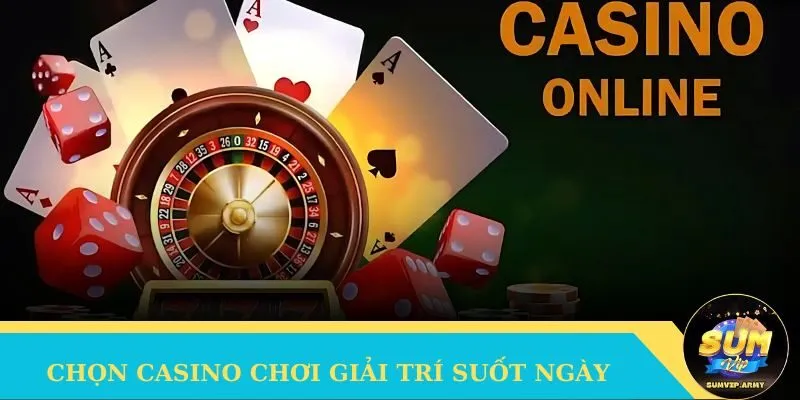 Chọn game casino chơi giải trí suốt ngày