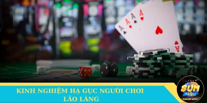 Kinh nghiệm hạ gục những người chơi lão làng