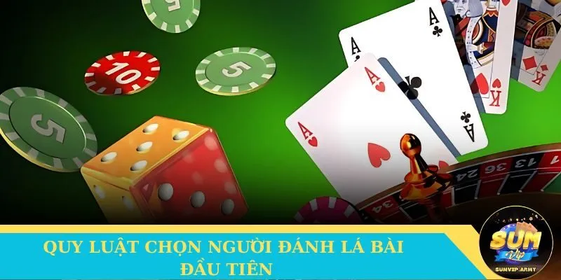 Quy luật chọn người đánh từng lá đầu tiên
