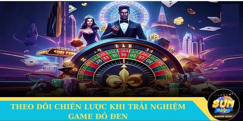 Theo dõi chiến lược khi trải nghiệm game đỏ đen