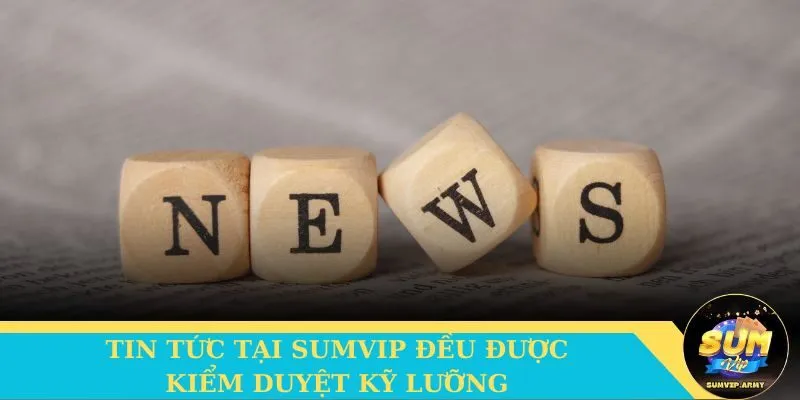 Tin tức tại Sumvip đều được kiểm duyệt kỹ lưỡng