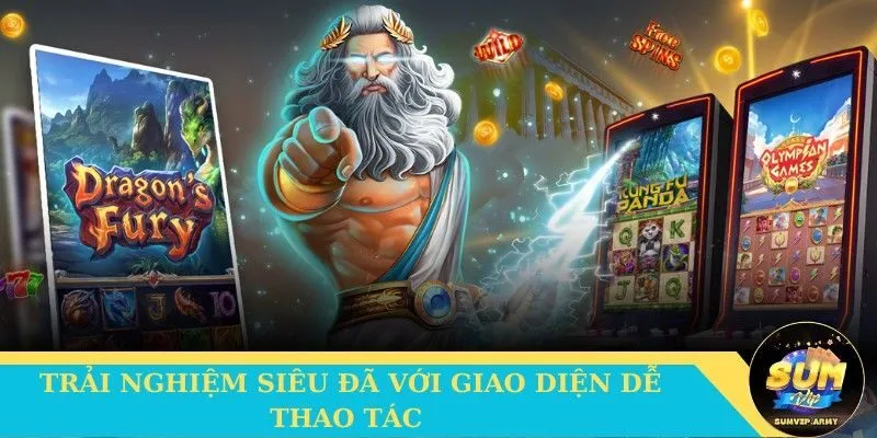 Trải nghiệm siêu đã với giao diện dễ thao tác