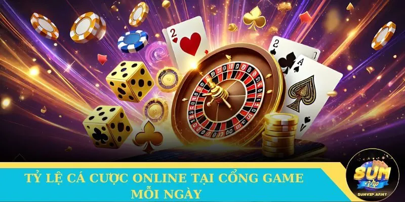 Tỷ lệ cá cược online tại cổng game mỗi ngày