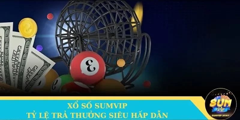 Tỷ lệ trả thưởng lô đề tại Sumvip vô cùng cao và hấp dẫn